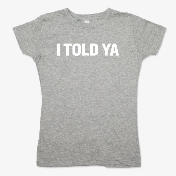I TOLD YA-Women's T-Shirt-Gray Granite