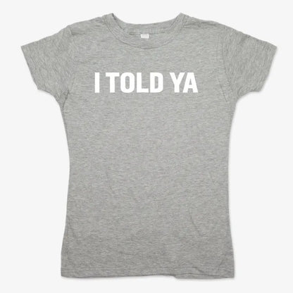 I TOLD YA-Women's T-Shirt-Gray Granite