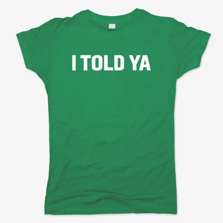 I TOLD YA-Women's T-Shirt-Lucky Green