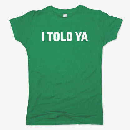 I TOLD YA-Women's T-Shirt-Lucky Green