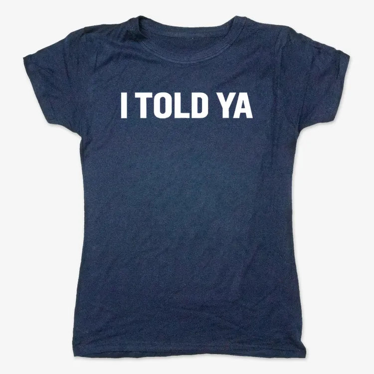 I TOLD YA-Women's T-Shirt-True Navy