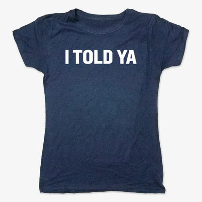 I TOLD YA-Women's T-Shirt-True Navy