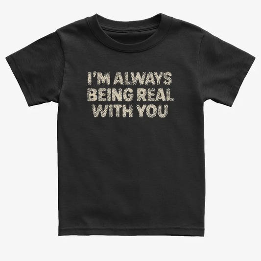 I'M ALWAYS BEING REAL WITH YOU-Kids T-Shirt-Black