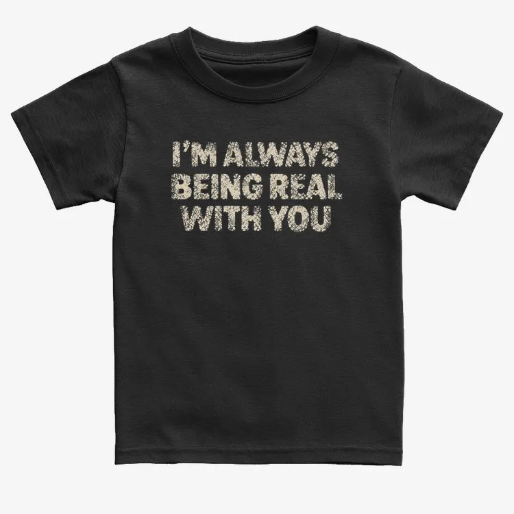 I'M ALWAYS BEING REAL WITH YOU-Kids T-Shirt-Black