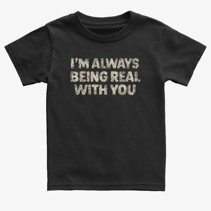 I'M ALWAYS BEING REAL WITH YOU-Kids T-Shirt-Black