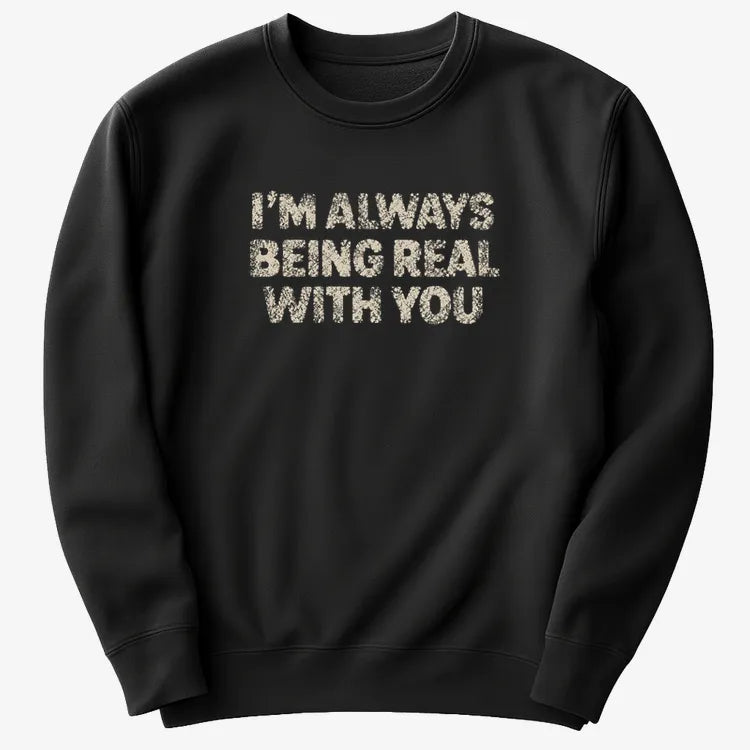 I'M ALWAYS BEING REAL WITH YOU-Sweatshirt-Black