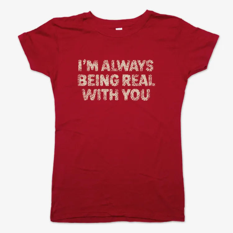 I'M ALWAYS BEING REAL WITH YOU-Women's T-Shirt-Deep Red