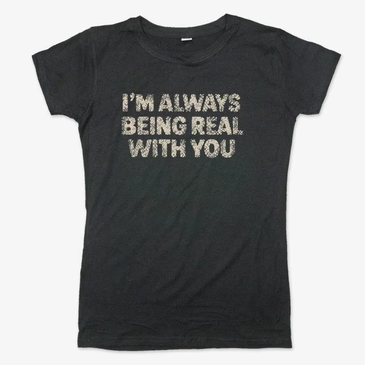 I'M ALWAYS BEING REAL WITH YOU-Women's T-Shirt-Midnight