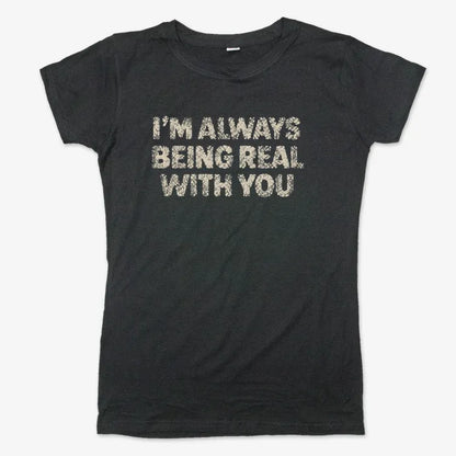 I'M ALWAYS BEING REAL WITH YOU-Women's T-Shirt-Midnight