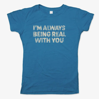 I'M ALWAYS BEING REAL WITH YOU-Women's T-Shirt-Sky Blue