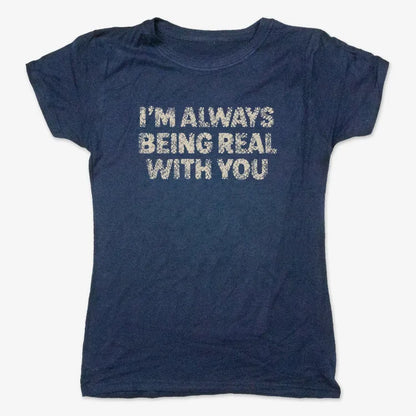 I'M ALWAYS BEING REAL WITH YOU-Women's T-Shirt-True Navy