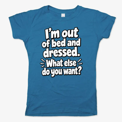 I’m out of bed and dressed. What else do you want?-Women's T-Shirt-Sky Blue