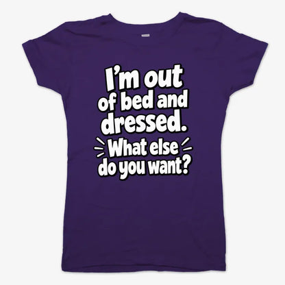 I’m out of bed and dressed. What else do you want?-Women's T-Shirt-Violet