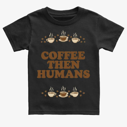 Coffee First, Humans Later Tee