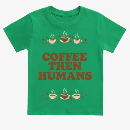 Coffee First, Humans Later Tee