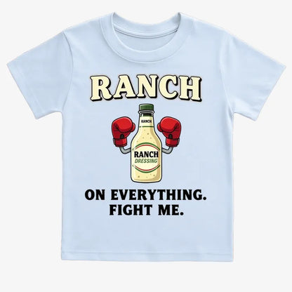 Ranch On Everything Fight Me T-Shirt