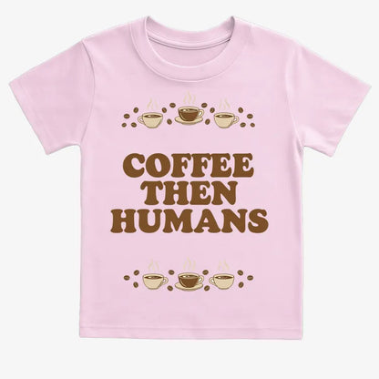 Coffee First, Humans Later Tee