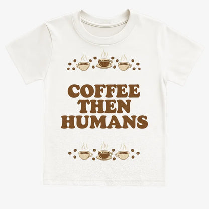 Coffee First, Humans Later Tee