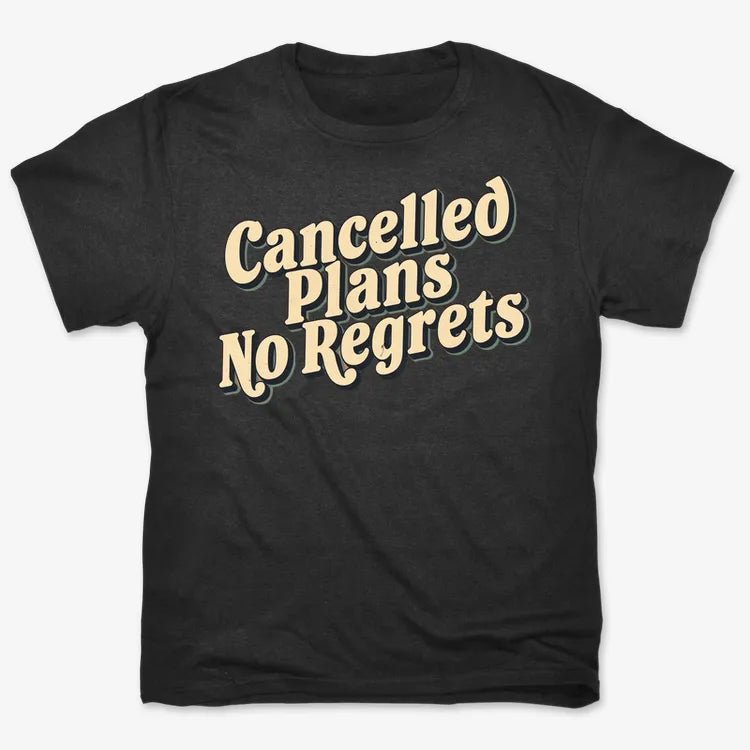Cancelled Plans, No Regrets Tee