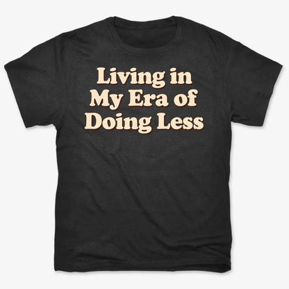 Era of Doing Less Tee