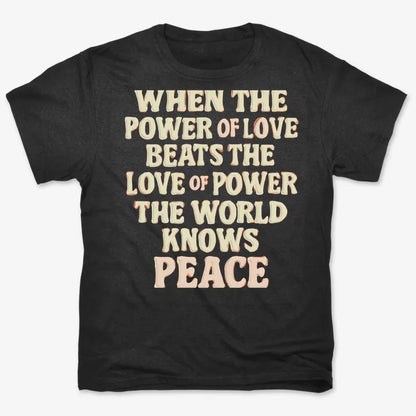 When the Power of Love Beats the Love of Power the World Knows Peace