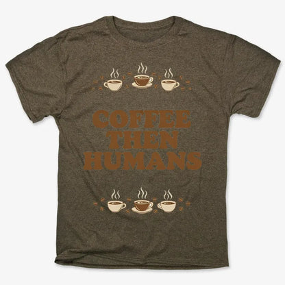 Coffee First, Humans Later Tee