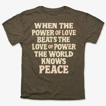 When the Power of Love Beats the Love of Power the World Knows Peace
