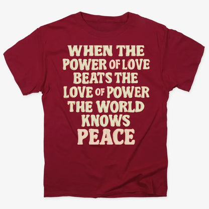When the Power of Love Beats the Love of Power the World Knows Peace