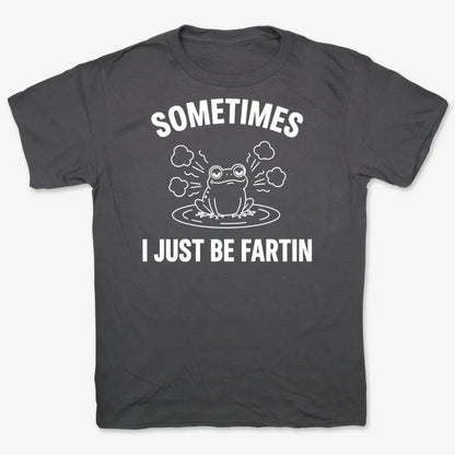 Sometimes I Just Be Fartin'