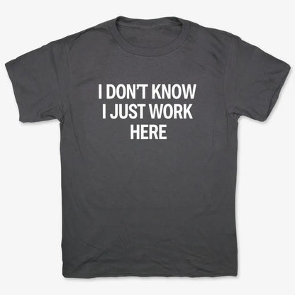I Don't Know, I Just Work Here