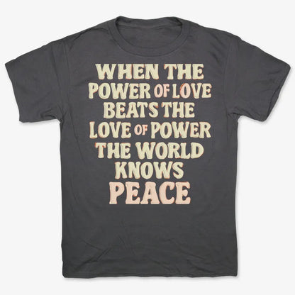 When the Power of Love Beats the Love of Power the World Knows Peace