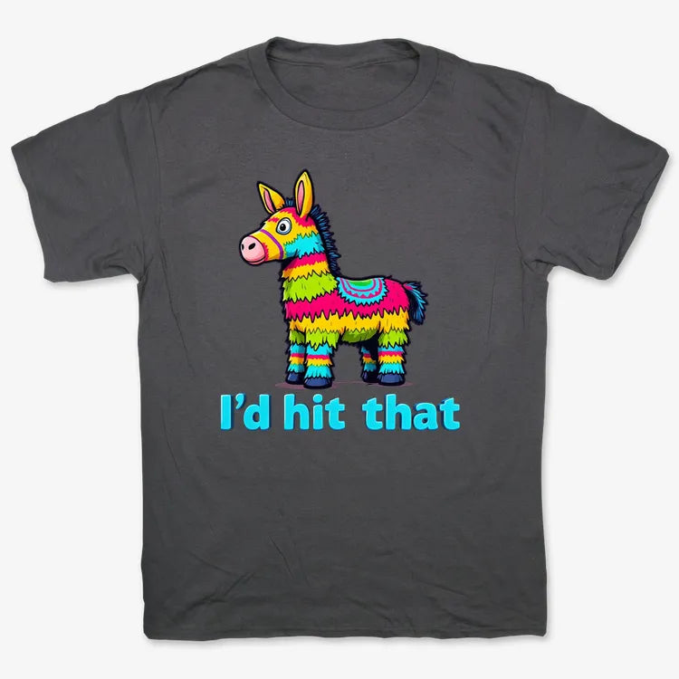 I’d Hit That Piñata Humor Tee