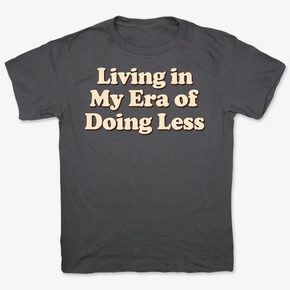 Era of Doing Less Tee