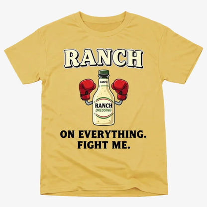Ranch On Everything Fight Me T-Shirt