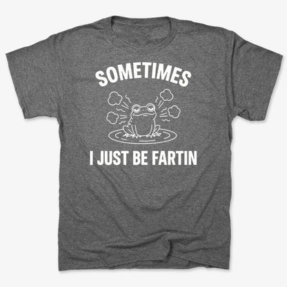 Sometimes I Just Be Fartin'