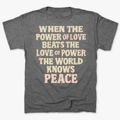 When the Power of Love Beats the Love of Power the World Knows Peace