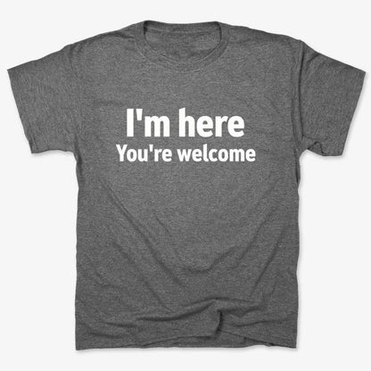 I'm Here You're Welcome Statement Tee