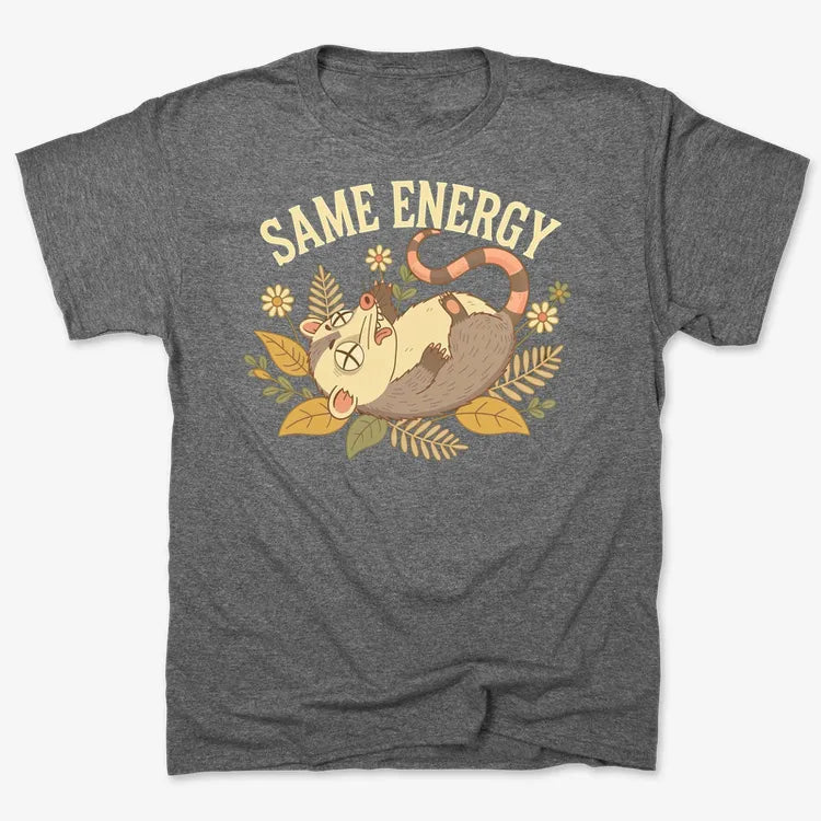 Same Energy Opossum Vibes