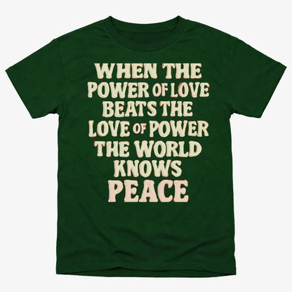 When the Power of Love Beats the Love of Power the World Knows Peace
