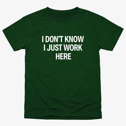 I Don't Know, I Just Work Here