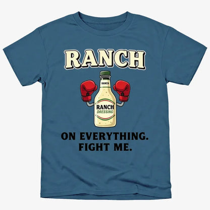 Ranch On Everything Fight Me T-Shirt