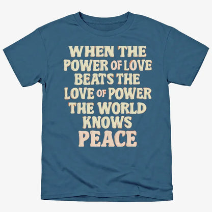 When the Power of Love Beats the Love of Power the World Knows Peace