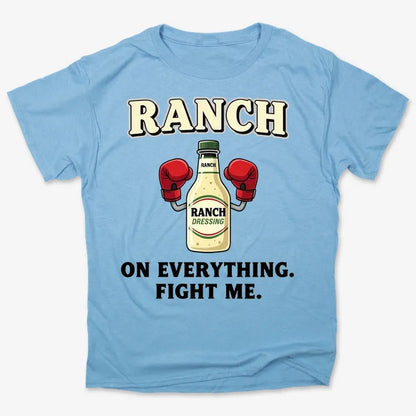 Ranch On Everything Fight Me T-Shirt