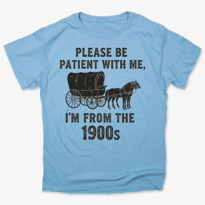 Please Be Patient, I'm From the 1900s
