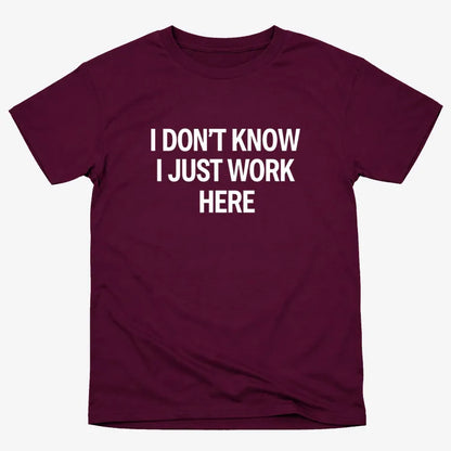 I Don't Know, I Just Work Here