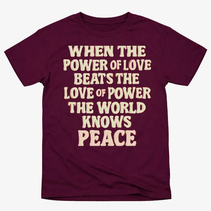When the Power of Love Beats the Love of Power the World Knows Peace