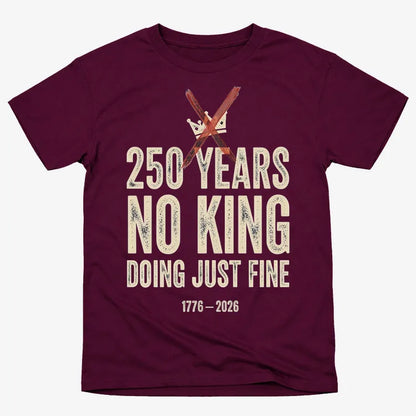 250 Years No King Doing Just Fine