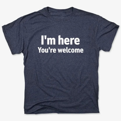 I'm Here You're Welcome Statement Tee