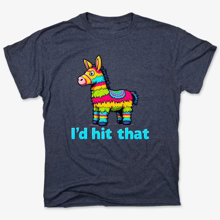 I’d Hit That Piñata Humor Tee