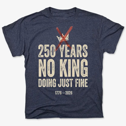 250 Years No King Doing Just Fine